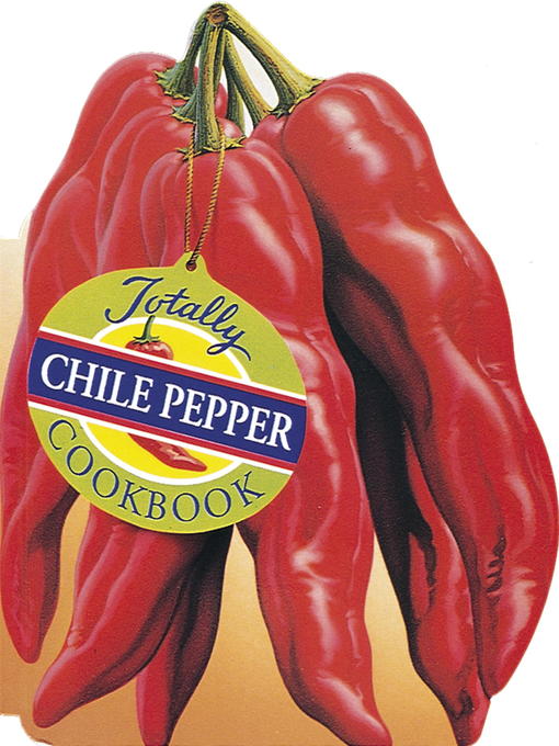Title details for Totally Chile Pepper Cookbook by Helene Siegel - Available
